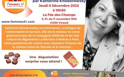 Inscrivez-vous à la conférence Femmes 41 de Katherine Khodorowsky LE JEUDI 8 DECEMBRE à 18H30 sur le thème “La femme et le chocolat” à la Fée des Champs, 6, pl. du 11 novembre 41350 Vineuil